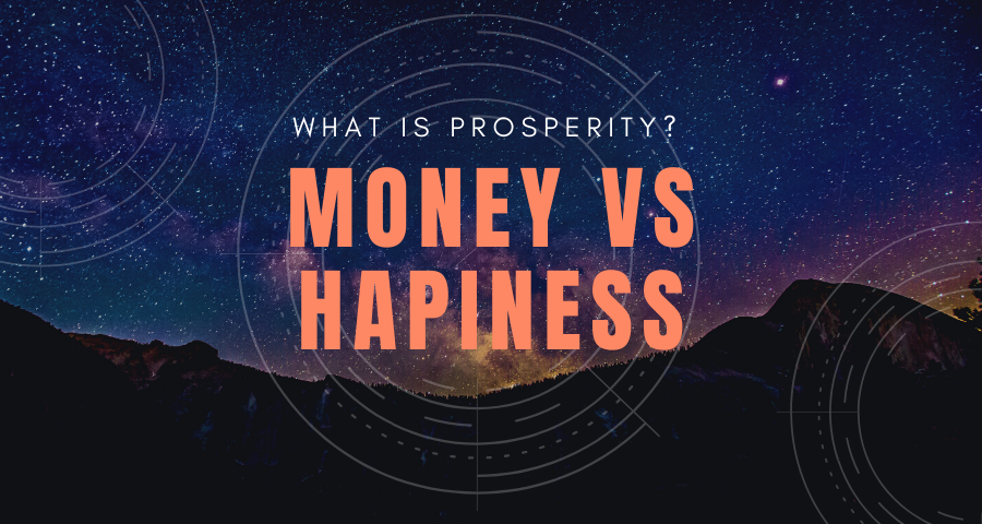 Money or happiness: What is the true meaning of prosperity?
